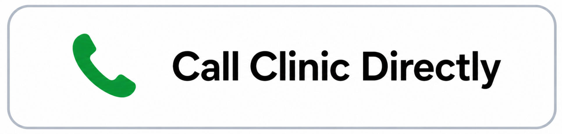 Call Clinic Directly Tap to call clinic